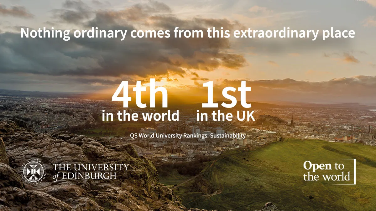 Nothing ordinary comes from this extraordinary place, 4th in the world, 1st in the UK, QS World University Rankings: Sustainability