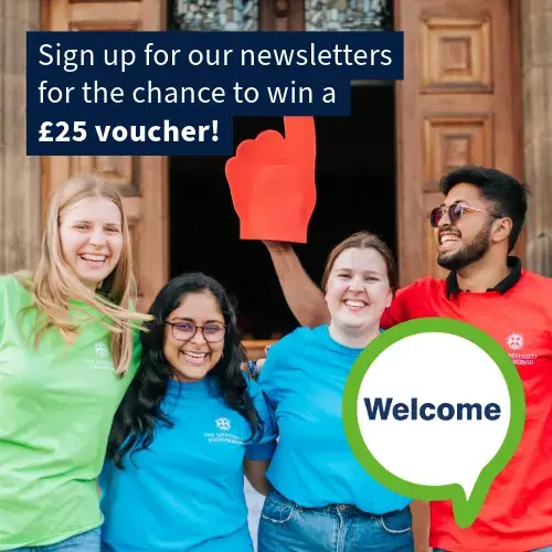 Sign up for our newsletters for the chance to win a £25 voucher. Students outside McEwan Hall. Welcome Week bubble.