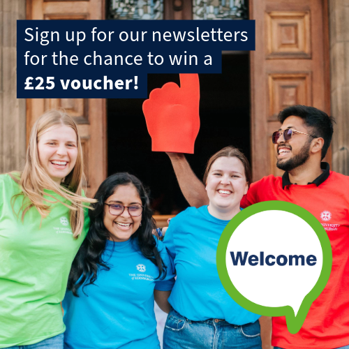 Sign up for our newsletters for the chance to win a £25 voucher. Students outside McEwan Hall. Welcome Week bubble.